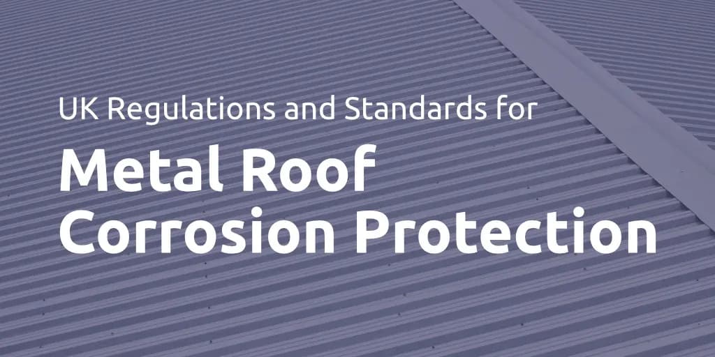 UK regulations and industry standards on metal roof corrosion protection